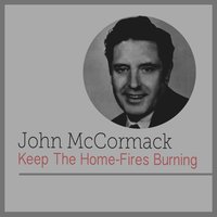 Keep the Home-Fires Burining - John McCormack