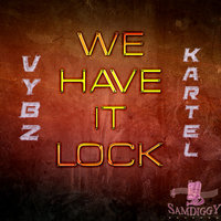 We Have It Lock - VYBZ Kartel