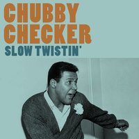 Slow Twistin" - Chubby Checker