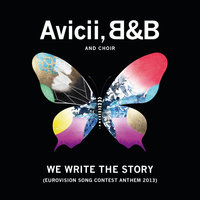 We Write The Story - Avicii, B & B And Choir