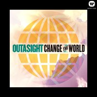 Change the World - Outasight