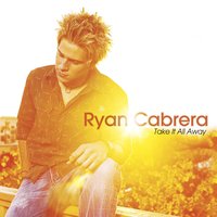 Take It All Away - Ryan Cabrera