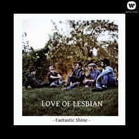 Fantastic Shine - Love Of Lesbian