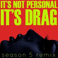 It's Not Personal (It's Drag) - RuPaul, DJ ShyBoy, The Cast of RuPaul's Drag Race (Season 5)
