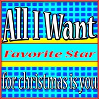 All I Want for Christmas Is You - Favorite Star