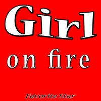 Girl On Fire - Favorite Star
