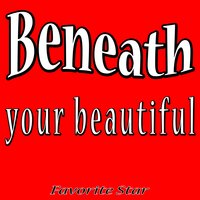 Beneath Your Beautiful - Favorite Star