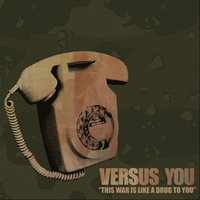 This War Is Like A Drug To You - Versus You