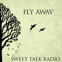 Fly Away - Sweet Talk Radio