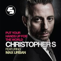 Put Your Hands Up for the World - Christopher S, Max Urban