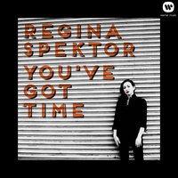 You've Got Time - Regina Spektor