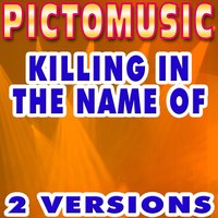 Killing In the Name Of - Pictomusic