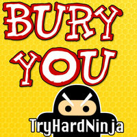 Bury You - Tryhardninja