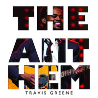 The Anthem - Travis Greene