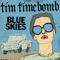 Blue Skies - Tim Timebomb
