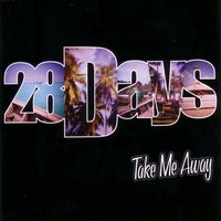 Take Me Away - 28 Days