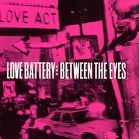 Between The Eyes - Love Battery