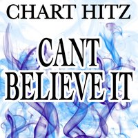 Can't Believe It - Chart hitz