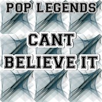 Can't Believe It - Pop legends