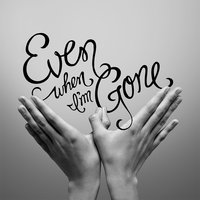 Even When I'm Gone - Quietdrive