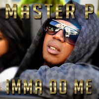 Imma Do Me (feat. Alley Boy, Fat Trel) - Master P, Alley Boy, Fat Trel
