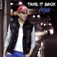 Take It Back - Arjun