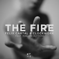 The Fire - Felix Cartal, Madame Buttons, Clockwork