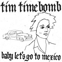 Baby Let's Go to Mexico - Tim Timebomb