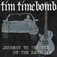 Journey to the End of the East Bay - Tim Timebomb