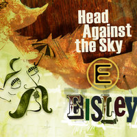 Head Against the Sky - Eisley