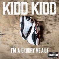 I'm a G (Bury Me a G) - Kidd Kidd