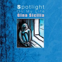 Spotlight On My Life - Gina Sicilia