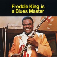 It's Too Late, She's Gone - Freddie King