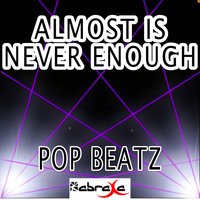 Almost Is Never Enough - Pop Beatz