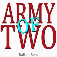 Army of Two (Only Just Begun) - Balkan Beat