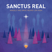 Angels We Have Heard On High - Sanctus Real