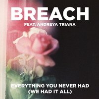 Everything You Never Had (We Had It All) - Breach, Andreya Triana