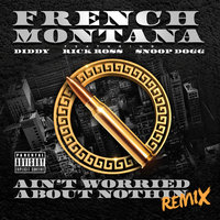 Ain't Worried About Nothin - French Montana, Diddy, Rick Ross