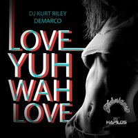 Love Yuh Wah Love - Demarco