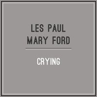 Crying - Les Paul, Mary Ford