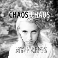My Hands - Chaos Chaos