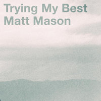 Trying My Best - Matt Mason