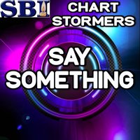Say Something - Chart stormers