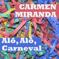 Alô, Alô, Carnaval - Carmen Miranda