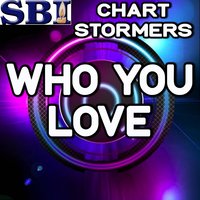 Who You Love - Chart stormers