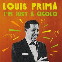 I'm Just a Gigolo - Louis Prima