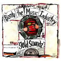 Gold Soundz! - Bomb The Music Industry!