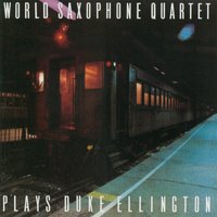 I Let a Song Go out of My Heart - World Saxophone Quartet