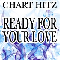 Ready for Your Love - Chart hitz