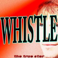 Whistle (Blow My Whistle Baby) - The True Star